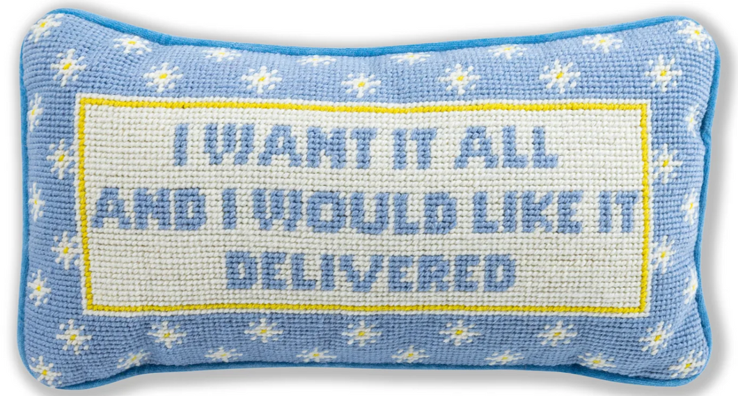I WANT IT ALL NEEDLEPOINT PILLOW
